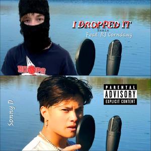 I DROPPED IT (feat. RJ Corndawg) (Explicit)