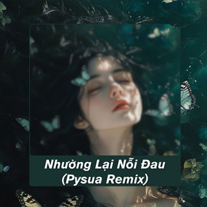 Nhường Lại Nỗi Đau (Pysua Remix)