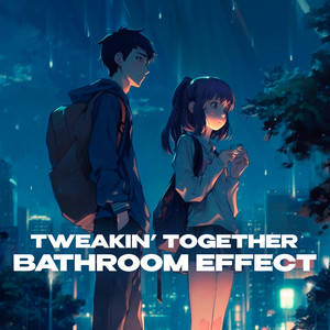 Tweakin' Together (bathroom at party effect|Explicit)