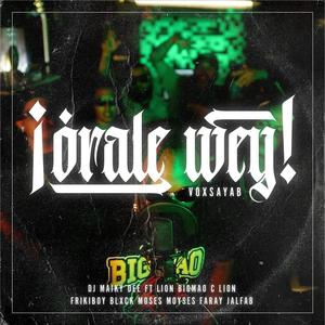 Orale wey (feat. Lion Bigmao, Maiky Dee, C Lion, Frikiboy, Blxck Moses, Moyses Faray & Jalfab) (feat. Lion Bigmao, DJ Maiky Dee, C Lion, Frikiboy, Blxck Moses, Moyses Faray & Jalfab)