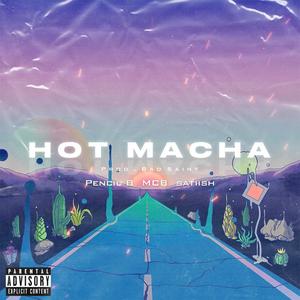 Hot Macha (feat. MCB & Pencil B) [Explicit]