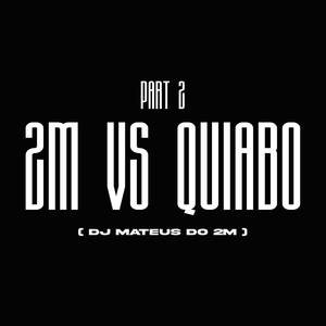 2M vs QUIABO Part 2 (Explicit)