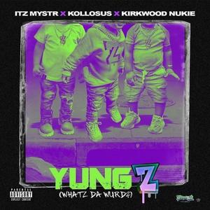 YUNG Z(feat. It's Mystr, Kollosus & Kirkwood Nukie) (Explicit)