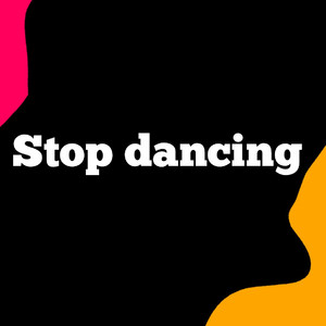 Stop Dancing