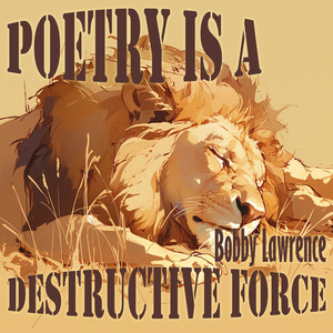 Poetry Is a Destructive Force