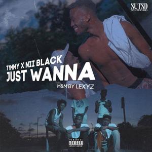 Just Wanna (feat. Nii Black) (Explicit)