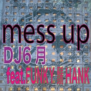 mess up (feat. FUNKY鬚HANK)