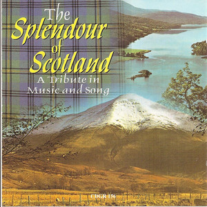 The Splendour Of Scotland A Tribute In Music And Song