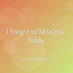 I Forgot to Miss You Today
