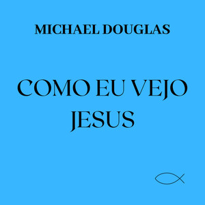 Como Eu Vejo Jesus