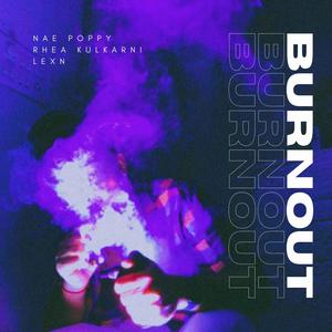 Burnout (feat. LexN & Rhea kulkarni) [Explicit]