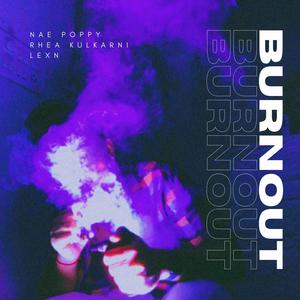Burnout (feat. LexN & Rhea kulkarni) (Explicit)