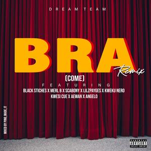 BRA (Come) (feat. Merl b, Gelo, Lilzpayges, Scabony, Kweku Nero, Kwesi Cue & Aewan) [Remix]