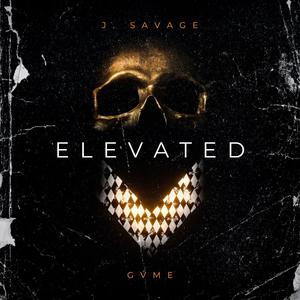 ELEVATED (feat. J. Savage) (Explicit)