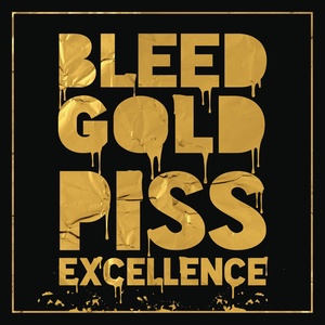 Bleed Gold, Piss Excellence (Explicit)