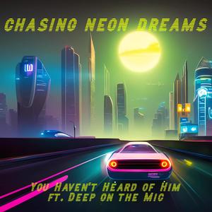 Chasing Neon Dreams (feat. Deep on the mic)