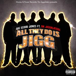 All They Do Is Jigg (feat. Da Jiggalaters) (Explicit)