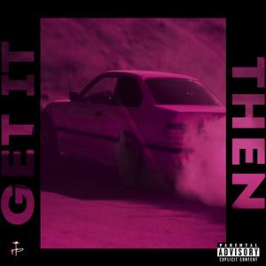 GET iT THEN ! (Explicit)