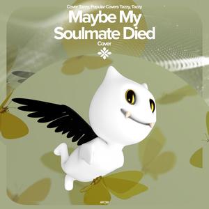 Maybe My Soulmate Died  - Remake Cover