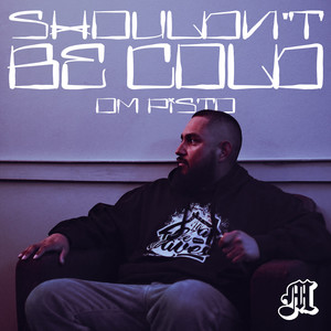 Shouldn't Be Cold (Explicit)