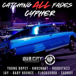 Catching All Fades Cypher (feat. Yako18, Hoodsta23, SadBoyThaMenace, ESThugginJay, Baby Bounce & Flocks5900) (Explicit)