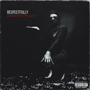 Respectfully, Disrespectfully (Explicit)