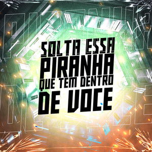 Solta Essa Piranha Que Tem Dentro de Você(feat. MC Renatinho Falcão & Deusas do funk) (Explicit)