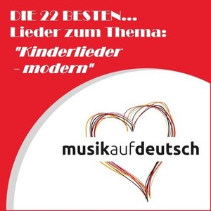 Die 22 besten... Lieder zum Thema: "Kinderlieder - Modern" (Musik auf Deutsch)