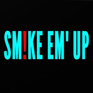 SM!KE EM' UP