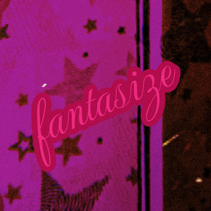 Fantasize (Versions) [Explicit]