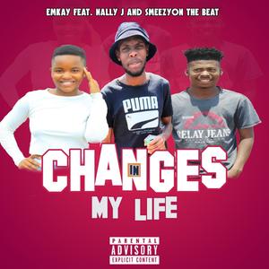 Changes In My Life (feat. Emkay, Nally J & SmeezyOn The Beat)
