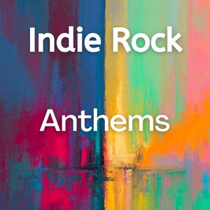 Indie Rock Anthems