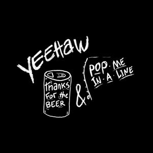 Thanks For The Beer / Pop Me In A Line (Explicit)