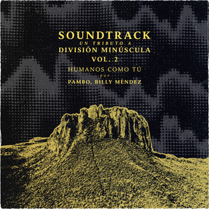 Humanos Como Tú (Soundtrack: Un Tributo a División Minúscula, Vol.2)