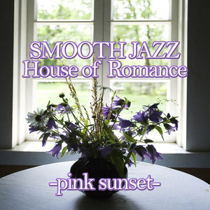 Smooth Jazz House of Romance