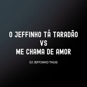 O Jeffinho Tá Taradão Vs Me Chama de Amor (Explicit)