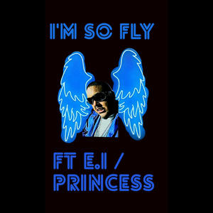 I'm So Fly (feat. E.I / Princess) (Explicit)