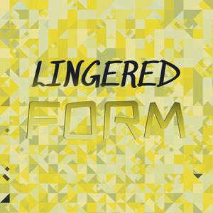 Lingered Form