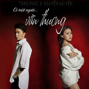 Tăng Phúc - Có Một Người Vẫn Thương (feat. Nguyễn Hải Yến)