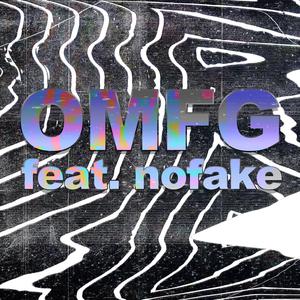 OMFG(feat. Nofake) (Explicit)