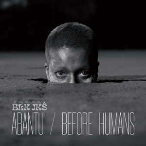 Abantu / Before Humans