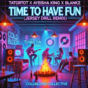 Time To Have Fun (feat. Ayeisha King & Blankz) [JERSEY DRILL REMIX] [Explicit]