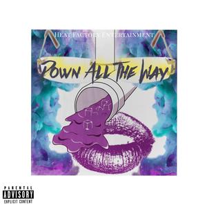 down all the way (feat. drizzyp , franny willz & tidge x nick) [Explicit]