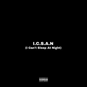 I.C.S.A.N (I Can't Sleep At Night) (Explicit)