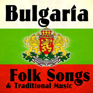 Bulgaria - Folks Songs & Traditional Music