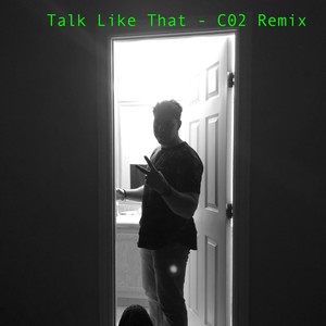 Talk Like That (C02 Remix)