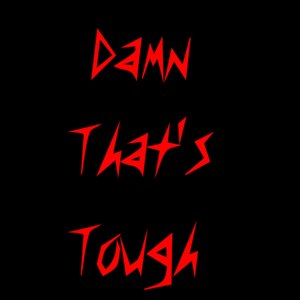 Damn That's Tough (Explicit)