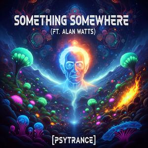 Alan Watts Something Somewhere (Psytrance)