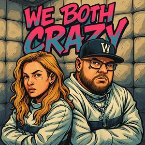We Both Crazy (Explicit)
