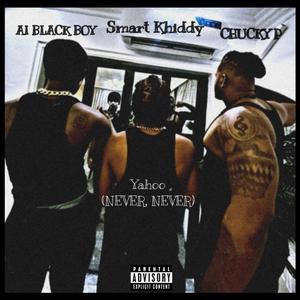 Yahoo (Never, Never) (feat. Smart Khiddy & CHUCKY P) (Explicit)